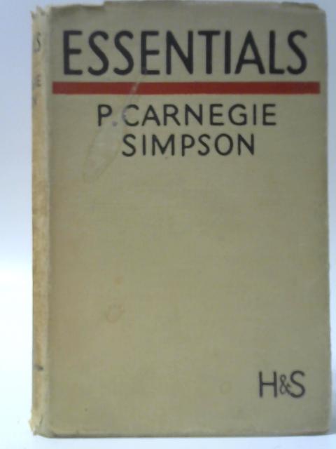 Essentials - A Few Plain Essays on the Main Things By P Carnegie Simpson