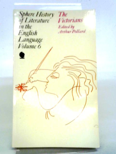 Sphere History of Literature in the English Language Volume 6 The Victorians By Arthur Pollard Editor