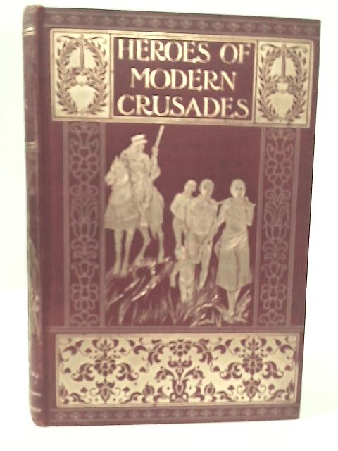 Heroes of Modern Crusades By Edward Gilliat