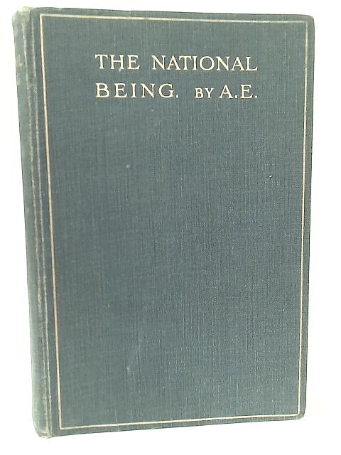 The National Being Some Thoughts on an Irish Polity von A. E.