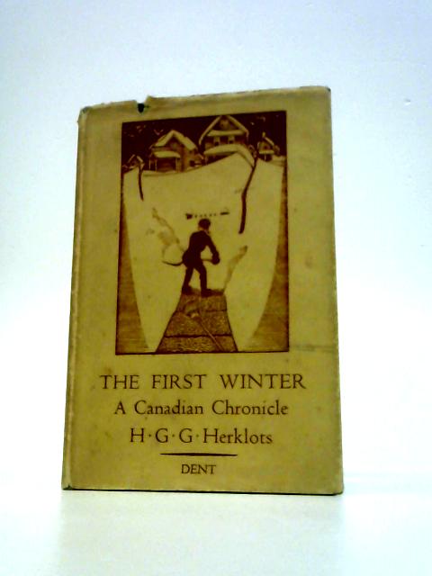 The First Winter: A Canadian Chronicle By Hugh Gerard Gibson Herklots