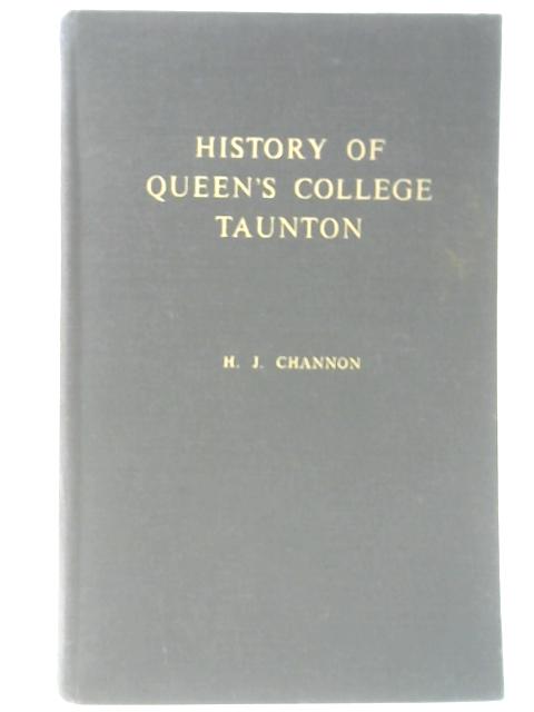History of Queen's College Taunton By H. J. Channon