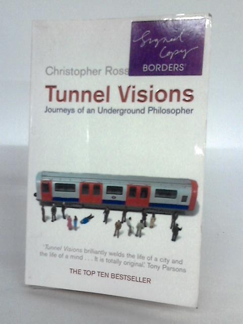 Tunnel Visions: Journeys of an Underground Philosopher By Christopher Ross