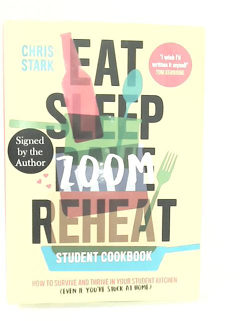 Eat Sleep Zoom Reheat: How to Survive and Thrive in Your Student Kitchen By Chris Stark