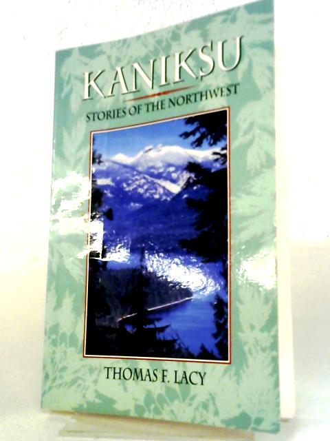 Kaniksu: Stories of the Northwest By Thomas F. Lacy