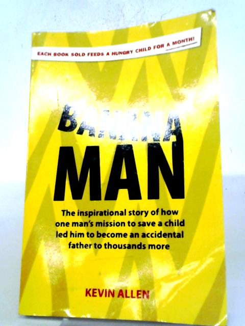 Banana Man: The Inspirational Story of How One Man's Mission to Save a Child Led Him to Become an Accidental Father to a Thousand More von Kevin Allen