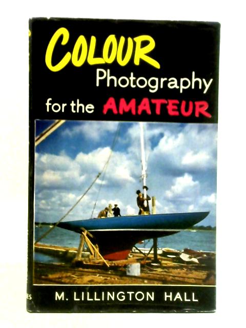 Colour Photography for the Amateur By M Lillington Hall.