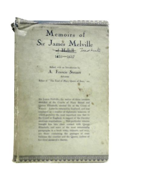 Memoirs of Sir James Melville of Halhill 1535-1617 By A.Francis Steuart (Edt)