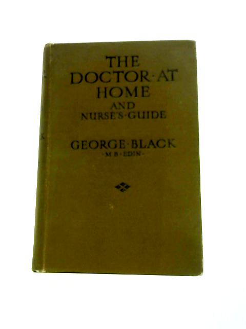 The Doctor At Home and The Nurse's Guide By George Black (Ed.)