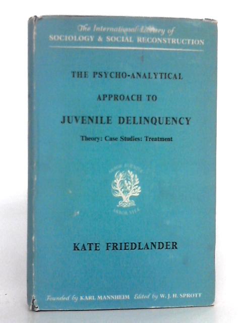 The Psycho-Analytical Approach to Juvenile Delinquency von Kate Friedlander