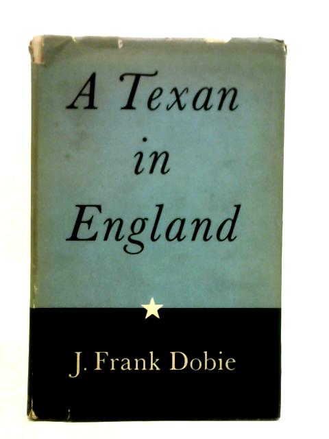 A Texan in England By J. Frank Dobie