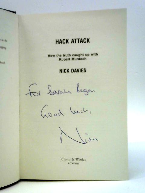 Hack Attack: How the Truth Caught Up With Rupert Murdoch By Nick Davies