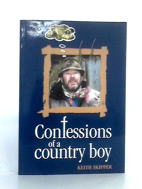 Confessions of a Country Boy By Keith Skipper