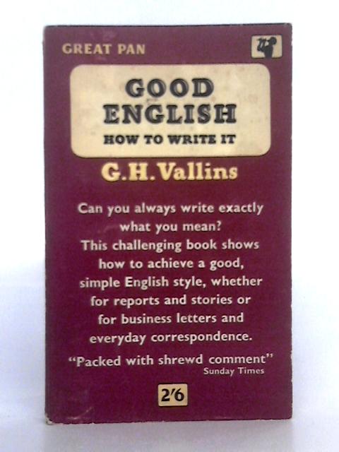 Good English: How to Write it By G.H. Vallins