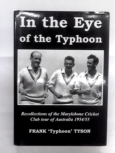 In The Eye Of The Typhoon: Recollections Of The M.C.C. Tour Of Australia 1954-55 von Frank 'Typhoon' Tyson