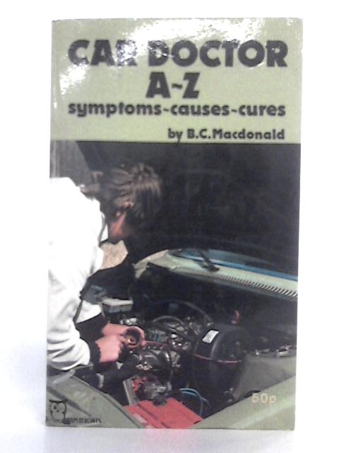 The Car Doctor; A-Z Symptoms, Causes, Cures By B.C. Macdonald