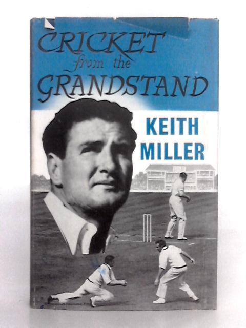 Cricket from the Grandstand By Keith Miller