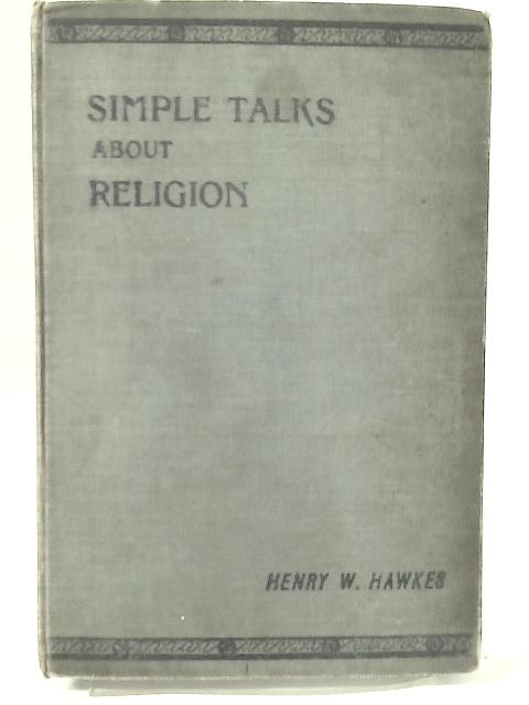 Simple Talks about Religion for the Home or Sunday School By H. W. Hawkes