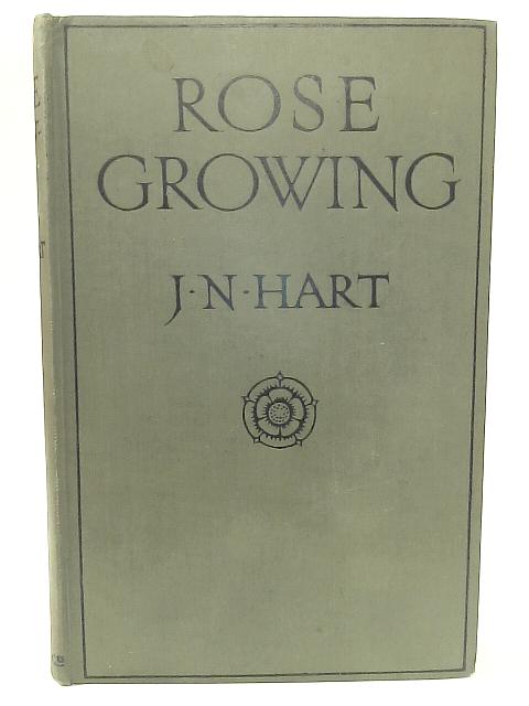 Rose Growing By J. N. Hart