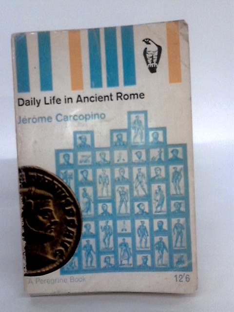 Daily Life In Ancient Rome: The People And The City At The Height Of The Empire By Jerome Carcopino