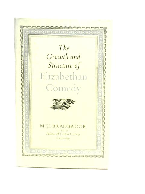 The Growth and Structure of Elizabethan Comedy By M.C.Bradbrook