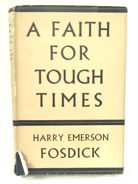 A Faith For Tough Times von H. F. Fosdick