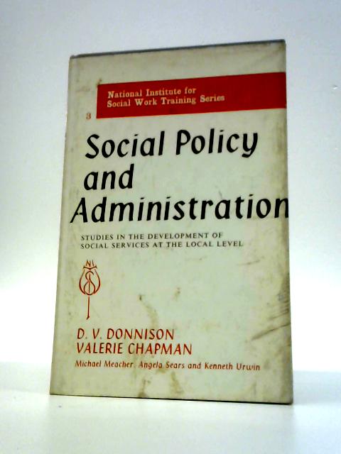 Social Policy and Administration: Studies in the Development of Social Services at the Local Level (National Institute for Social Work Training Series;no.3) By D.V.Donnison & Valerie Chapman