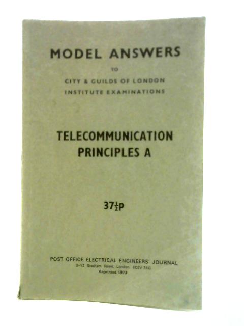 Model Answers to City and Guilds of London Institute Examinations: Telecommunications (Principles A) By Post Office Electrical Engineers' Journal