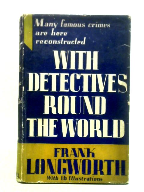 With Detectives Round The World By Frank Longworth