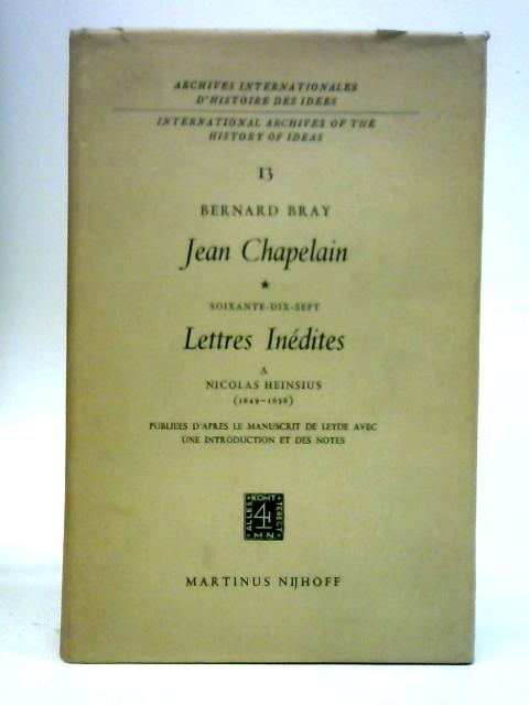 Jean Chapelain: Soixante-Dix-Sept Lettres Inedites A Nicolad Heinsius By B. Bray
