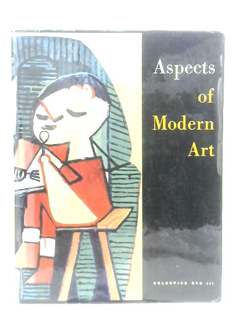 Aspects of Modern Art: The Selective Eye III. An Anthology of Writings on Modern Art from L'oeil, The European Art Magazine. By G.&R.Bernier