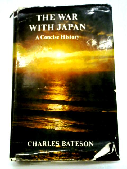 The War With Japan: A Concise History By Charles Bateson