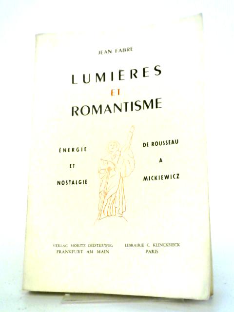 Lumières Et Romantisme : Energie Et Nostalgie De Rousseau à Mickiewicz von Jean Fabre