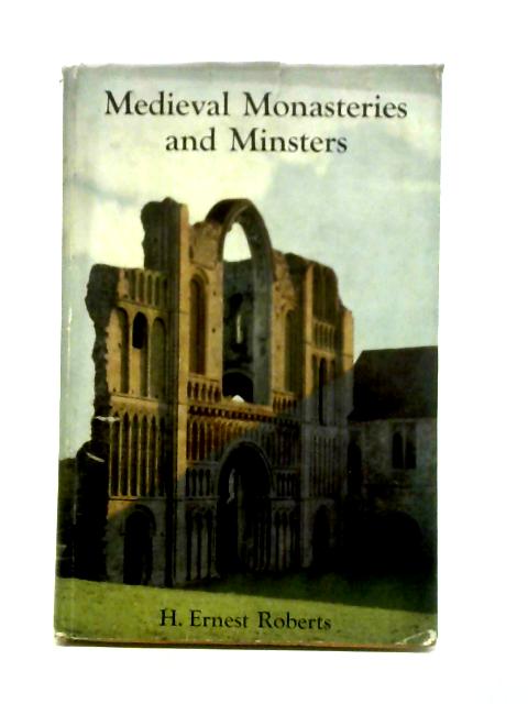 Medieval Monasteries and Minsters of England and Wales By H. Ernest Roberts