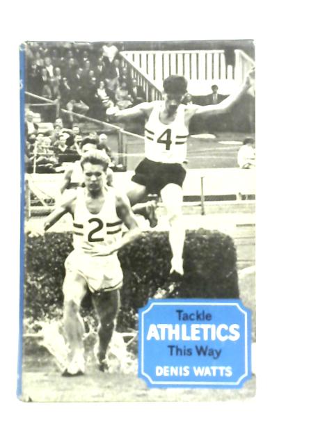 Tackle Athletics This Way By Denis Watts