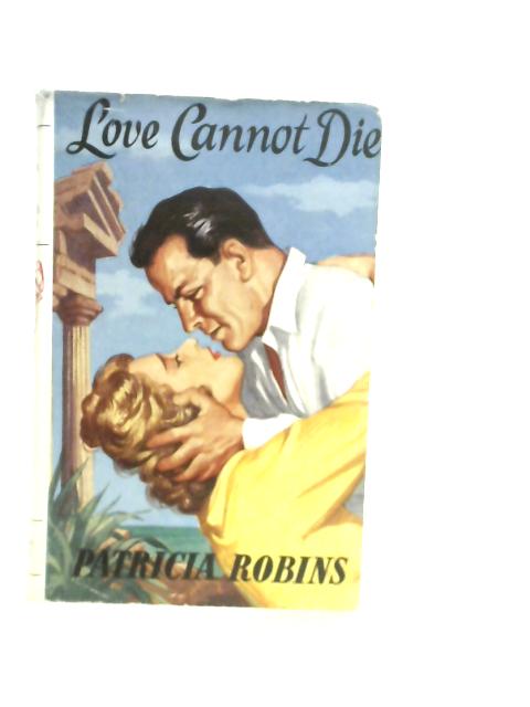 Love Cannot Die By Patricia Robins