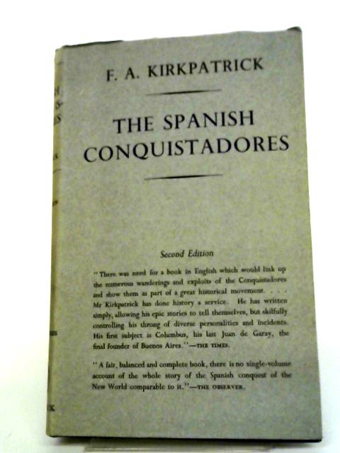 Spanish Conquistadors By F A Kirkpatrick