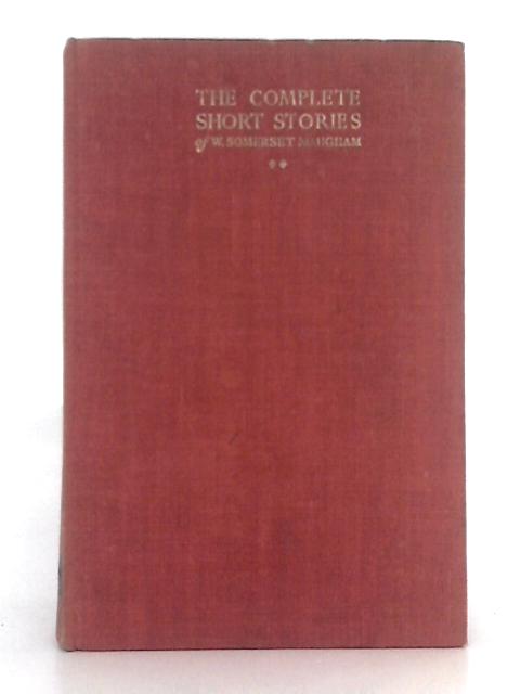 The Complete Short Stories of W. Somerset Maugham; Volume II By Somerset Maugham