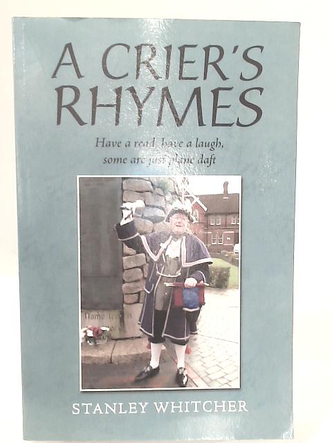 A Crier's Rhymes: Have A Read, Have A Laugh, Some Are Just Plane Daft von Stanley Whitcher