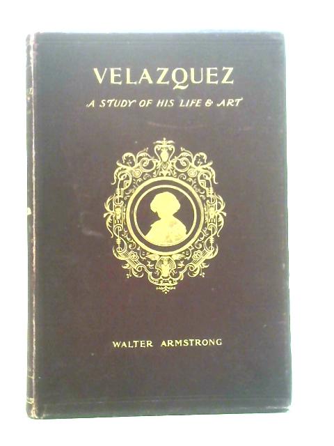 Velazquez: A Study Of His Life And Art By Walter Armstrong