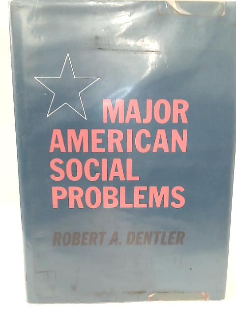 Major American Social Problems By Robert A. Dentler