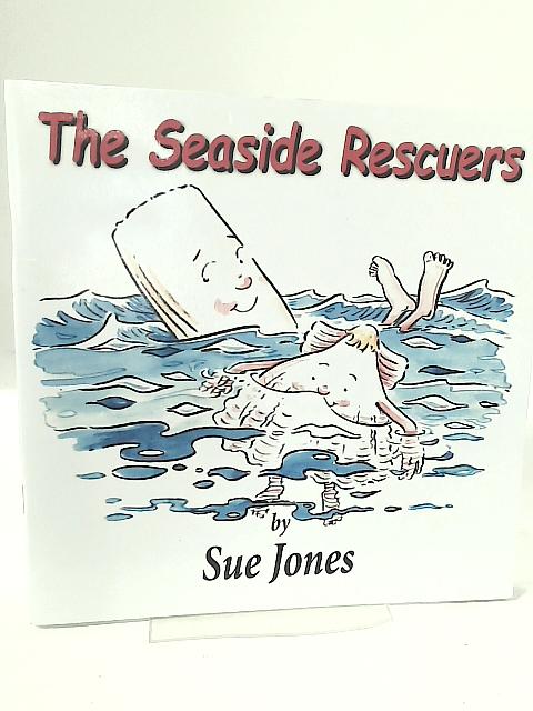 The Seaside Rescuers By Sue Jones