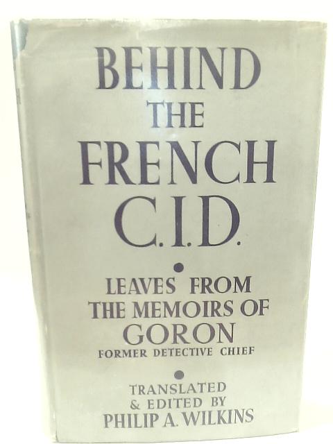 Behind the French C.I.D By P. A. Wilkins