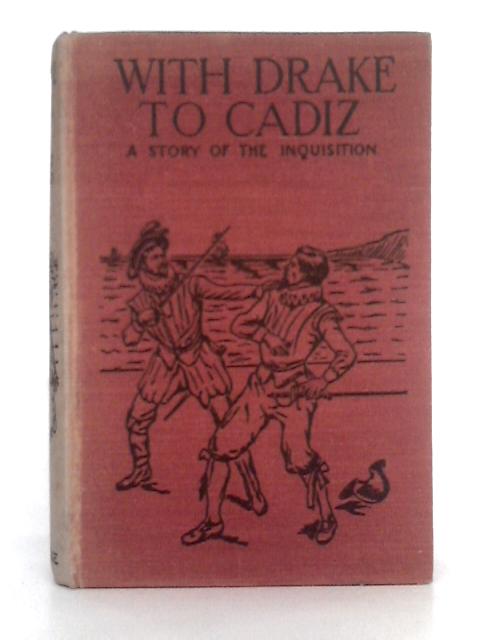 With Drake to Cadiz; a Story of the Inquisition By Morice Gerard