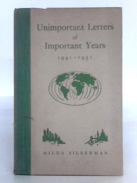 Unimportant Letters of Important Years 1941-1951 von Hilda Silberman