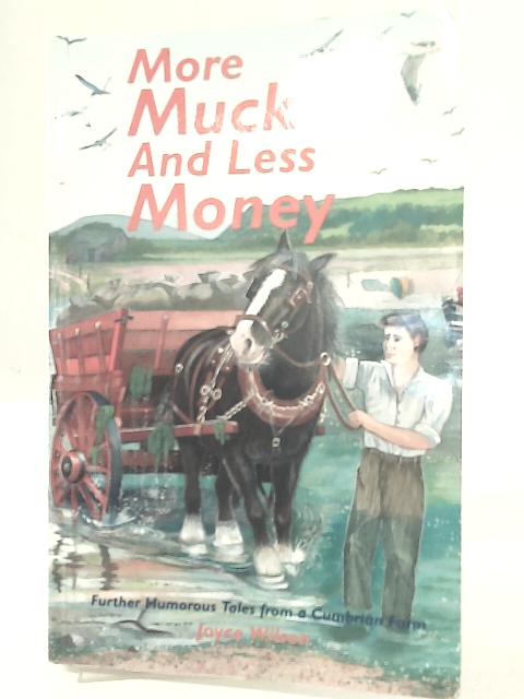 More Muck and Less Money: Further Humorous Tales from a Cumbrian Farm von Joyce Wilson