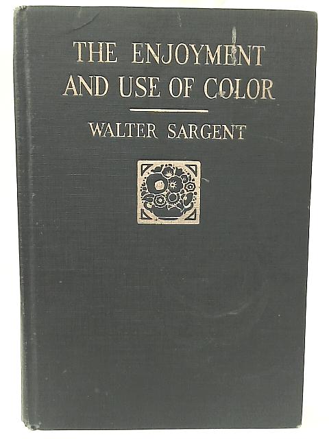 The Enjoyment and Use of Color By Walter Sargent
