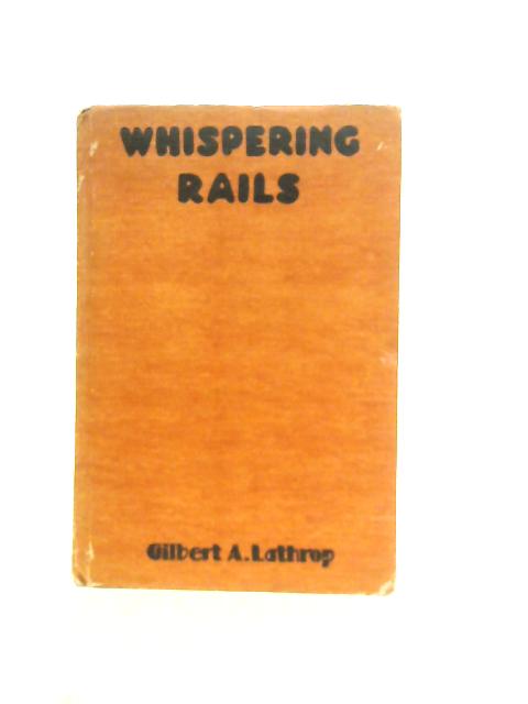 Whispering Rails By Gilbert A.Lathrop