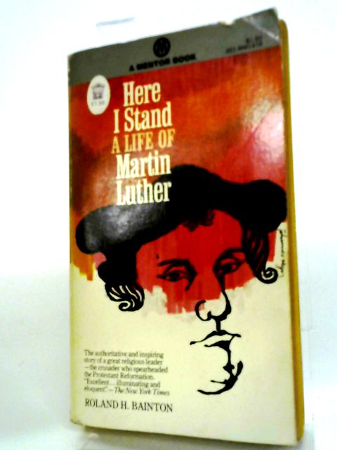 Here I Stand: Martin Luther (Mentor Books) By Roland H. Bainton