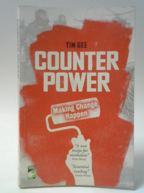 Counterpower - Making Change Happen By Tim Gee